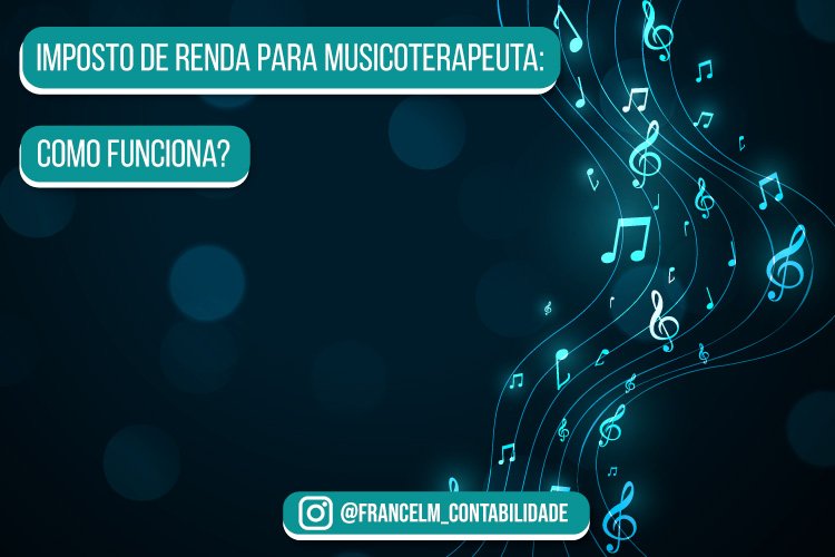 Imposto de renda para Musicoterapeuta: Como funciona?